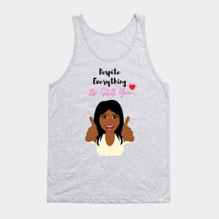 Despite Everything Its Still You Tank Top